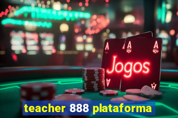 teacher 888 plataforma